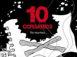 10 Corsarios, una historia de piratas del siglo XXI escrita por Tito Montero