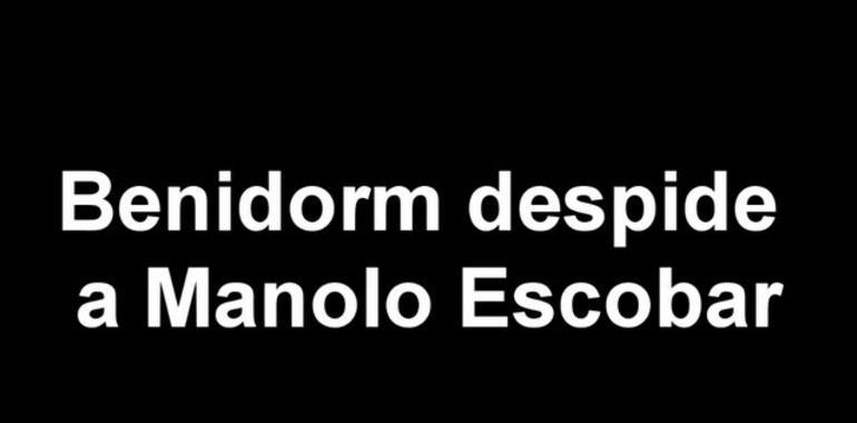 Benidorm despide a Manolo Escobar con la medalla de oro de la ciudad