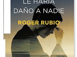 Roger Rubio: "El hombre que nunca le haría daño a nadie"