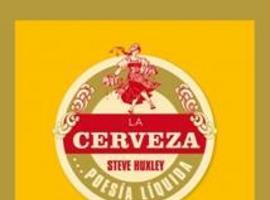 La Cerveza: poesía líquida, manual para cervesiáfilos de Steve Huxley