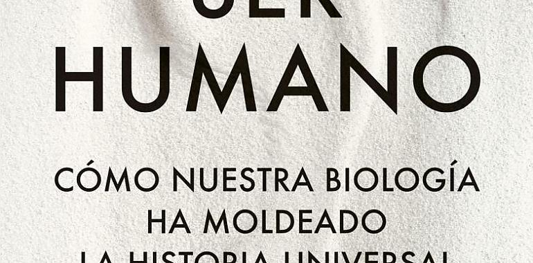 "Ser humano" Cómo nuestra biología moldeó la historia universal