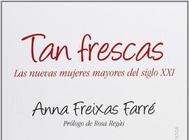 #Oviedo: #Tan frescas. Las nuevas mujeres mayores del siglo XXI se presenta en La Granja