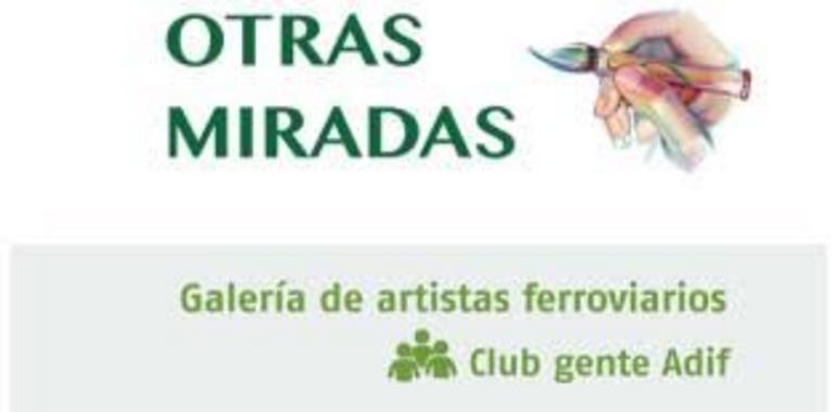 "Otras miradas", exposición colectiva de artistas ferroviarios