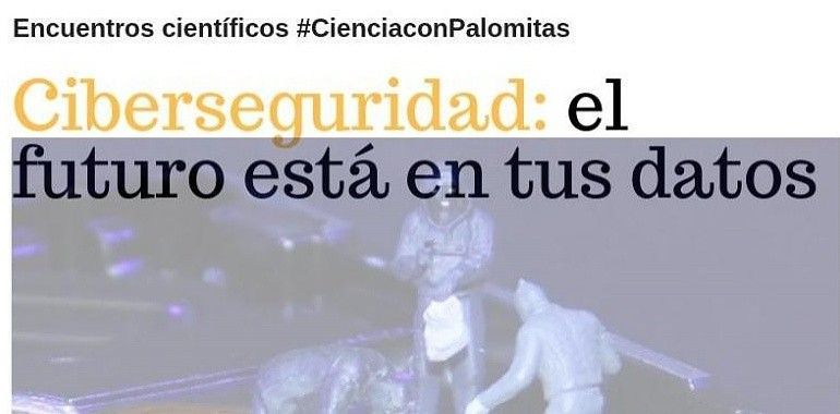 La ciberseguridad centra la quinta sesión divulgativa del ciclo "Ciencia con Palomitas"