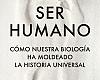 "Ser humano" Cómo nuestra biología moldeó la historia universal