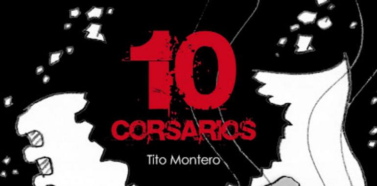 10 Corsarios, una historia de piratas del siglo XXI escrita por Tito Montero